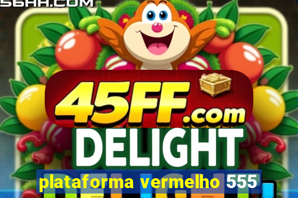 plataforma vermelho 555